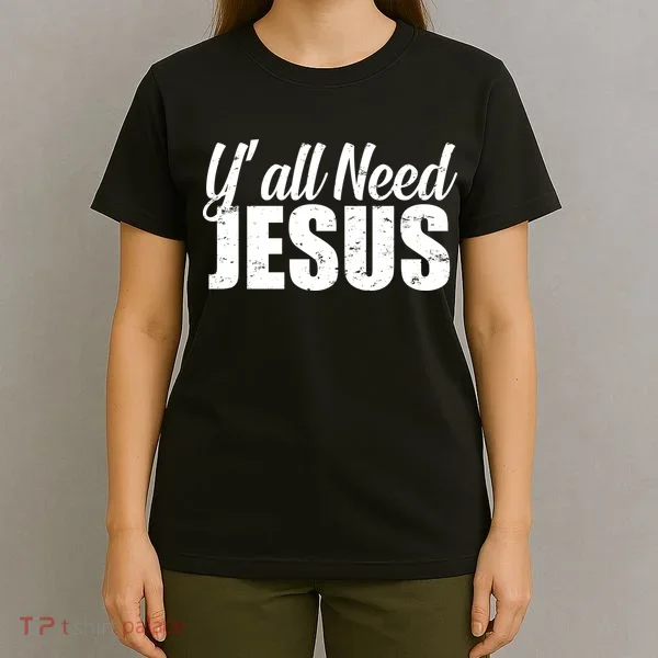 Yall Need Jesus T-Shirt