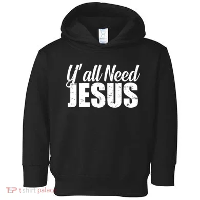 Yall Need Jesus Toddler Hoodie