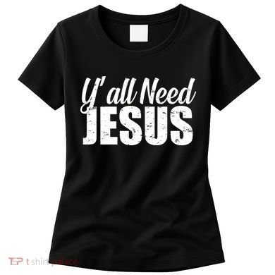 Yall Need Jesus Women's T-Shirt
