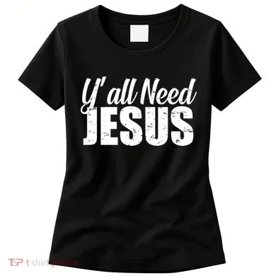 Yall Need Jesus Women's T-Shirt