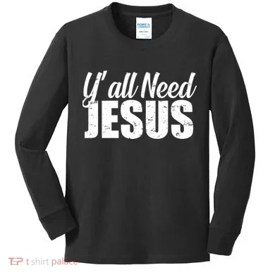 Yall Need Jesus Kids Long Sleeve Shirt