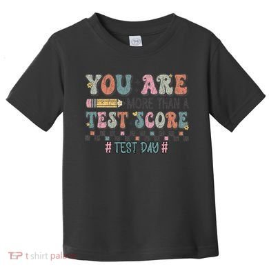 You Are More Than A Test Score Testing Day Women Toddler T-Shirt
