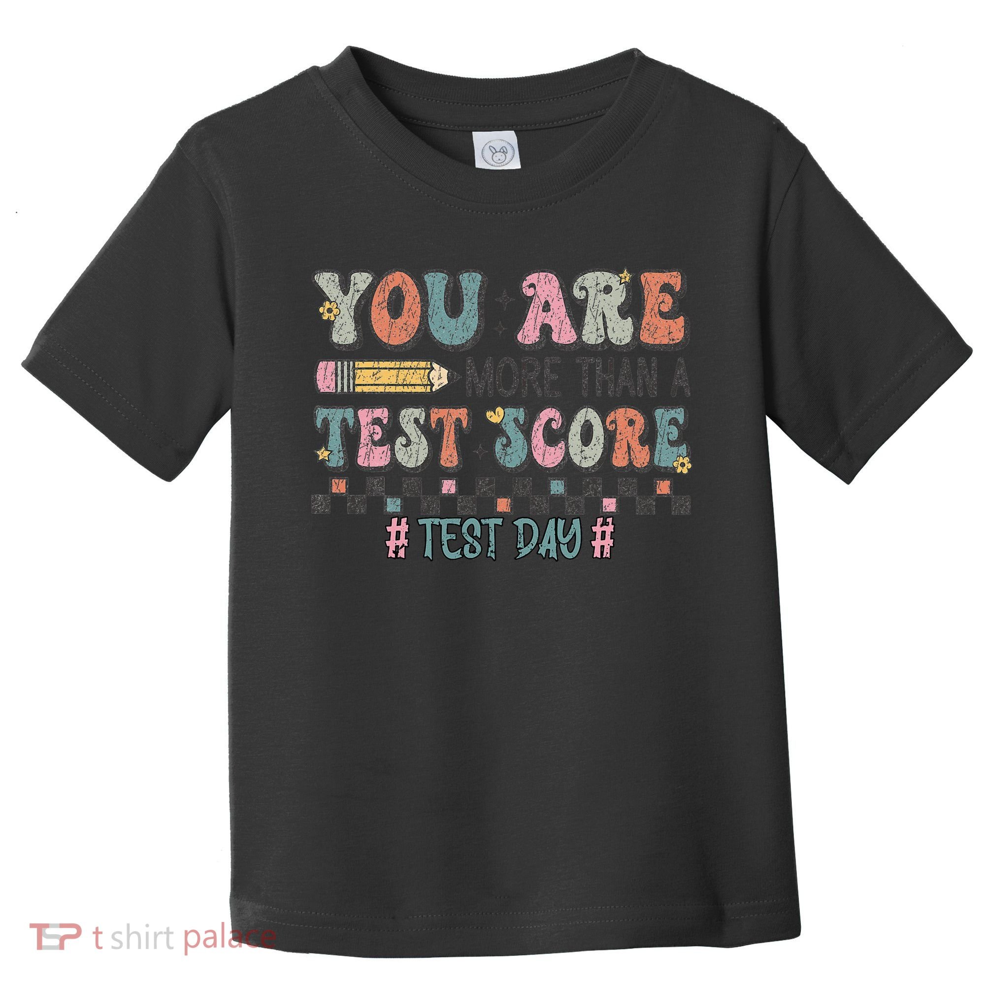 You Are More Than A Test Score Testing Day Women Toddler T-Shirt