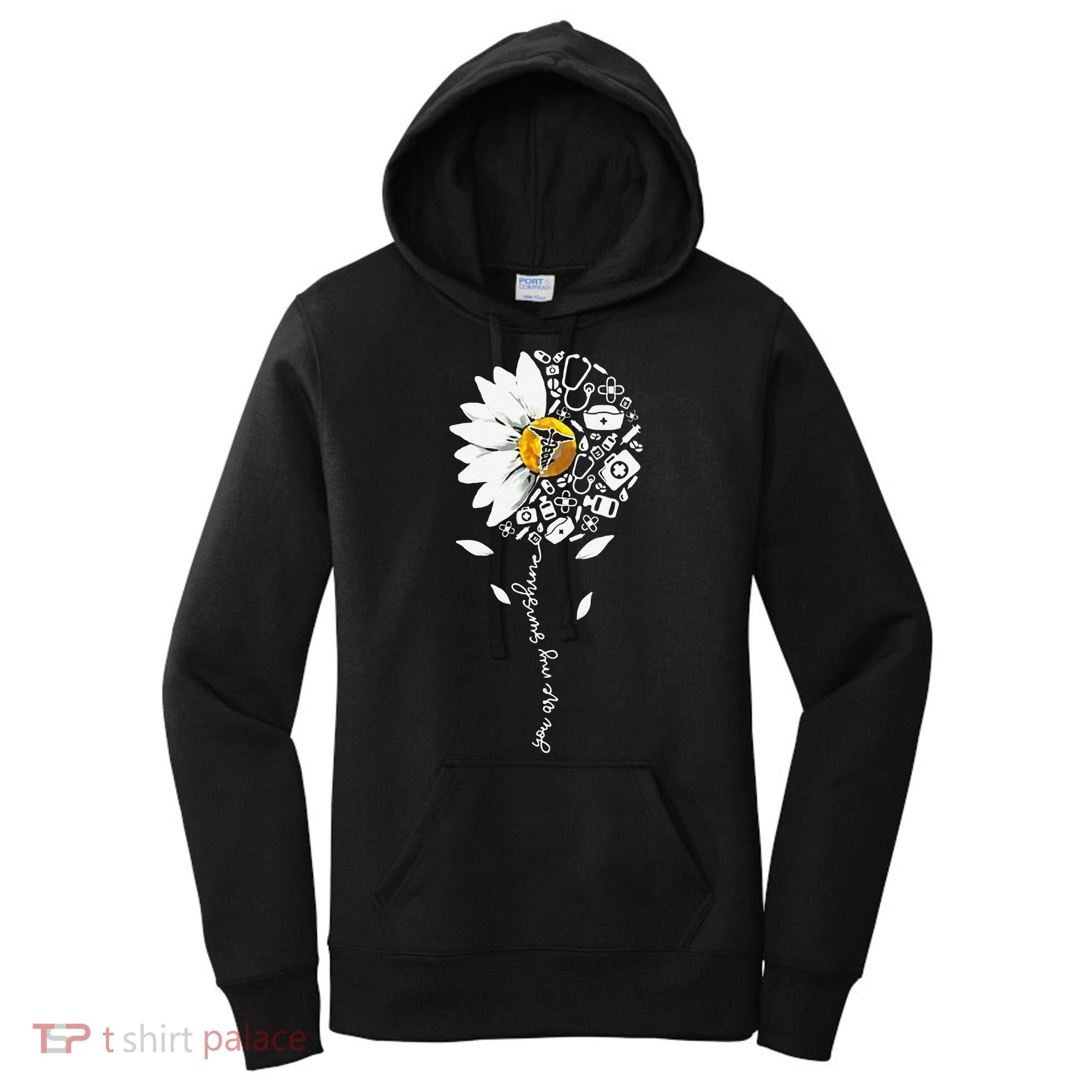 You Are My Sunshine National Nurses Day Sunflower Daisy Women's Hoodie