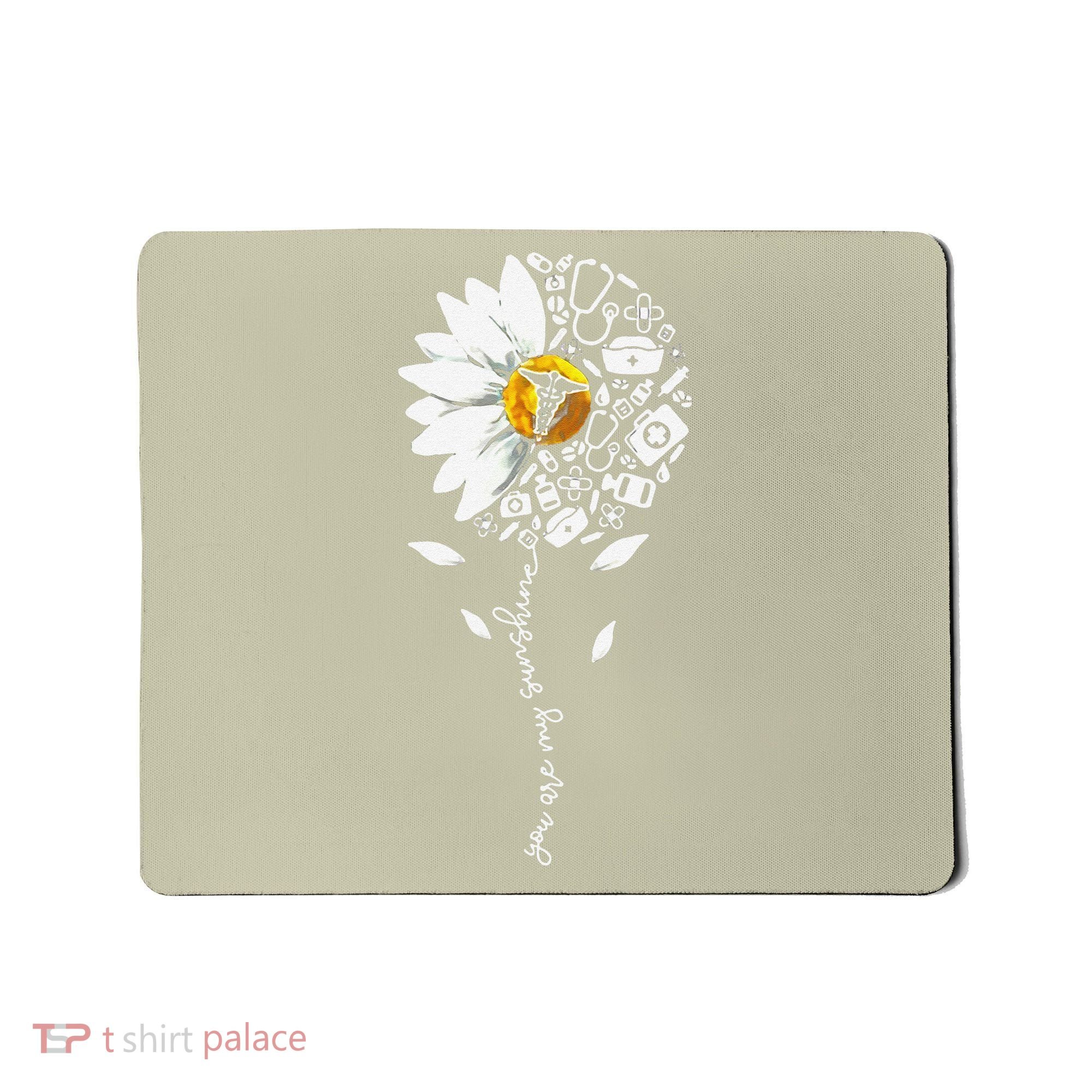 You Are My Sunshine National Nurses Day Sunflower Daisy Mousepad
