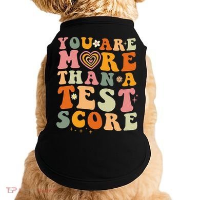 You Are More Than A Test Score Teacher Testing Test Day Doggie Tank