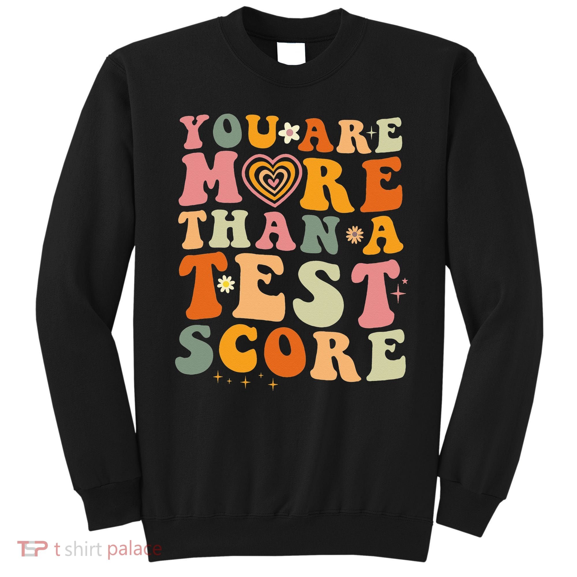 You Are More Than A Test Score Teacher Testing Test Day Sweatshirt