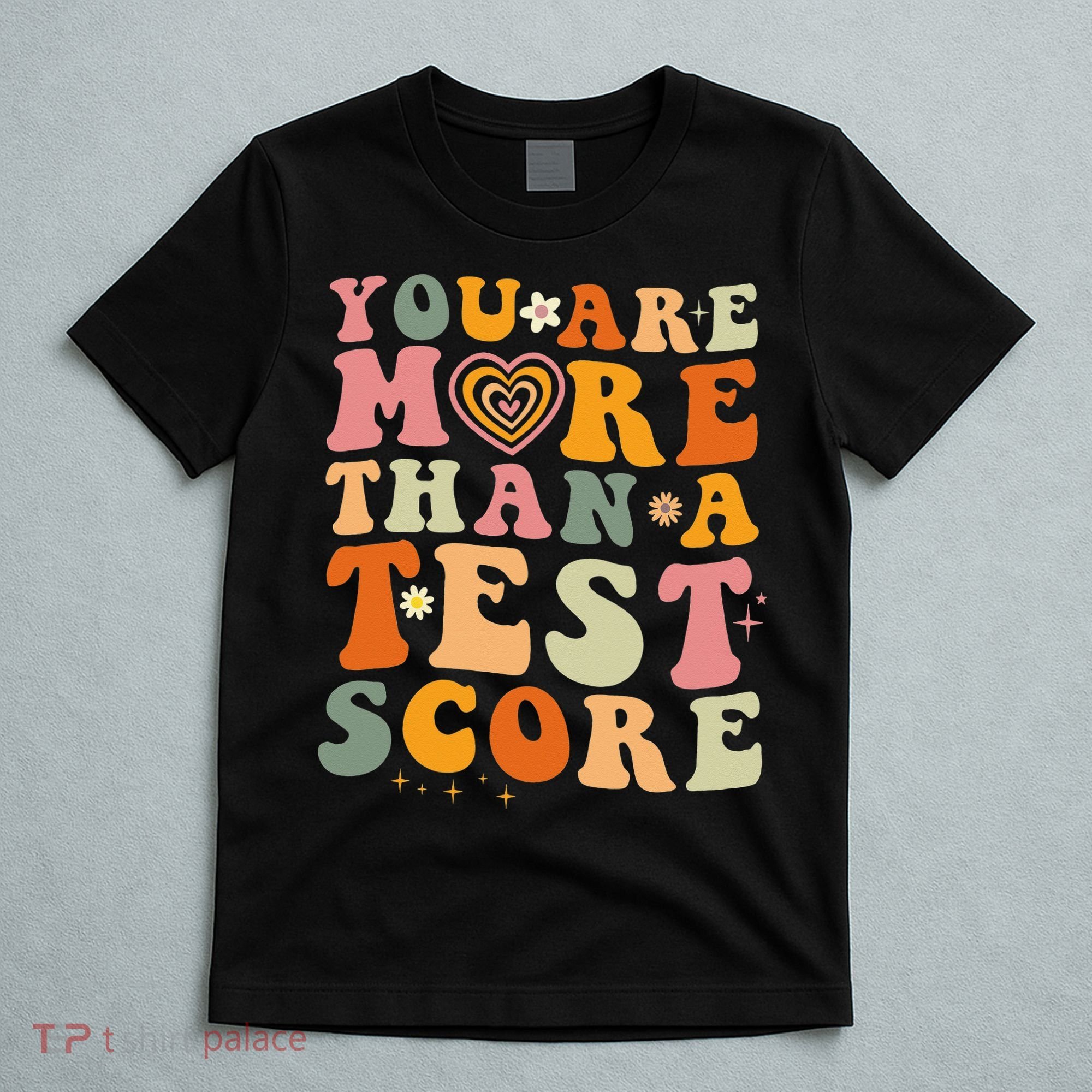 You Are More Than A Test Score Teacher Testing Test Day T-Shirt