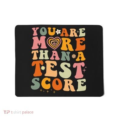 You Are More Than A Test Score Teacher Testing Test Day Mousepad
