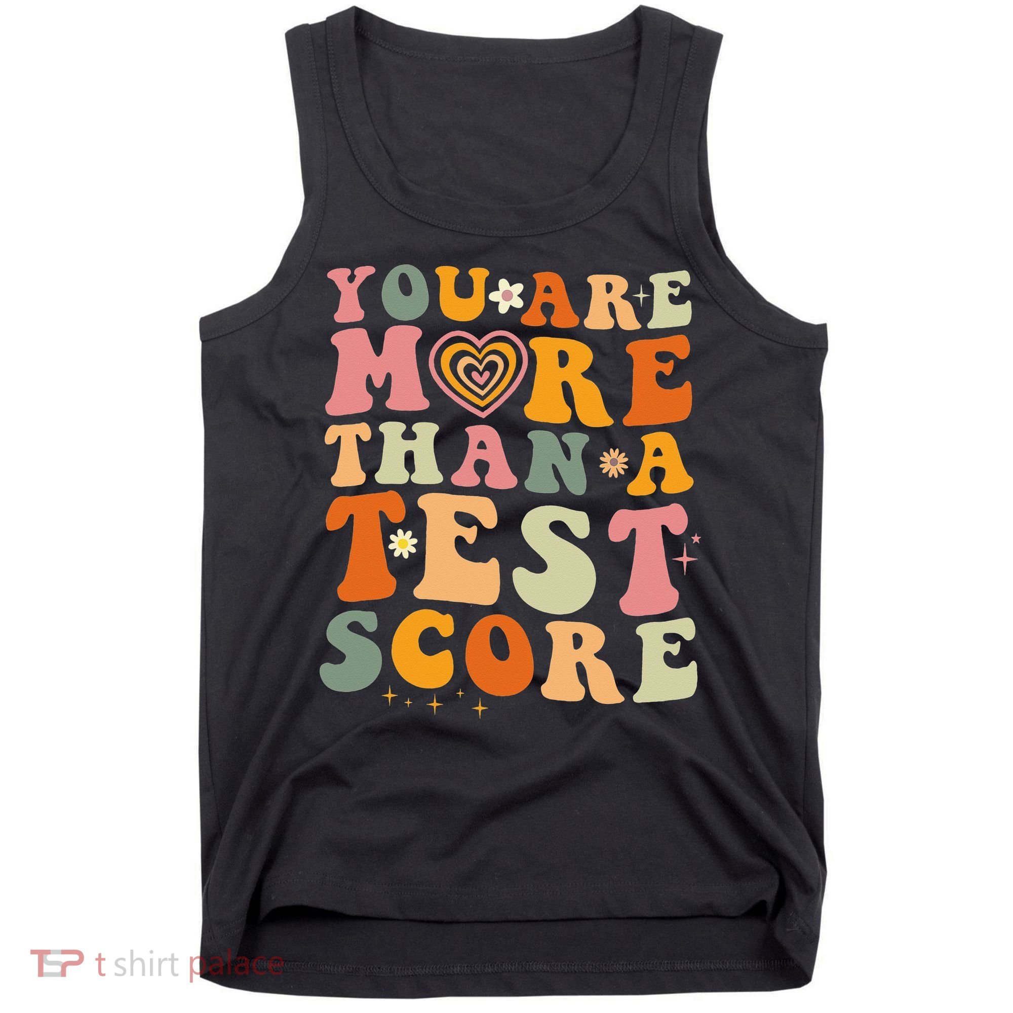 You Are More Than A Test Score Teacher Testing Test Day Tank Top