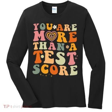 You Are More Than A Test Score Teacher Testing Test Day Women's Long Sleeve Shirt