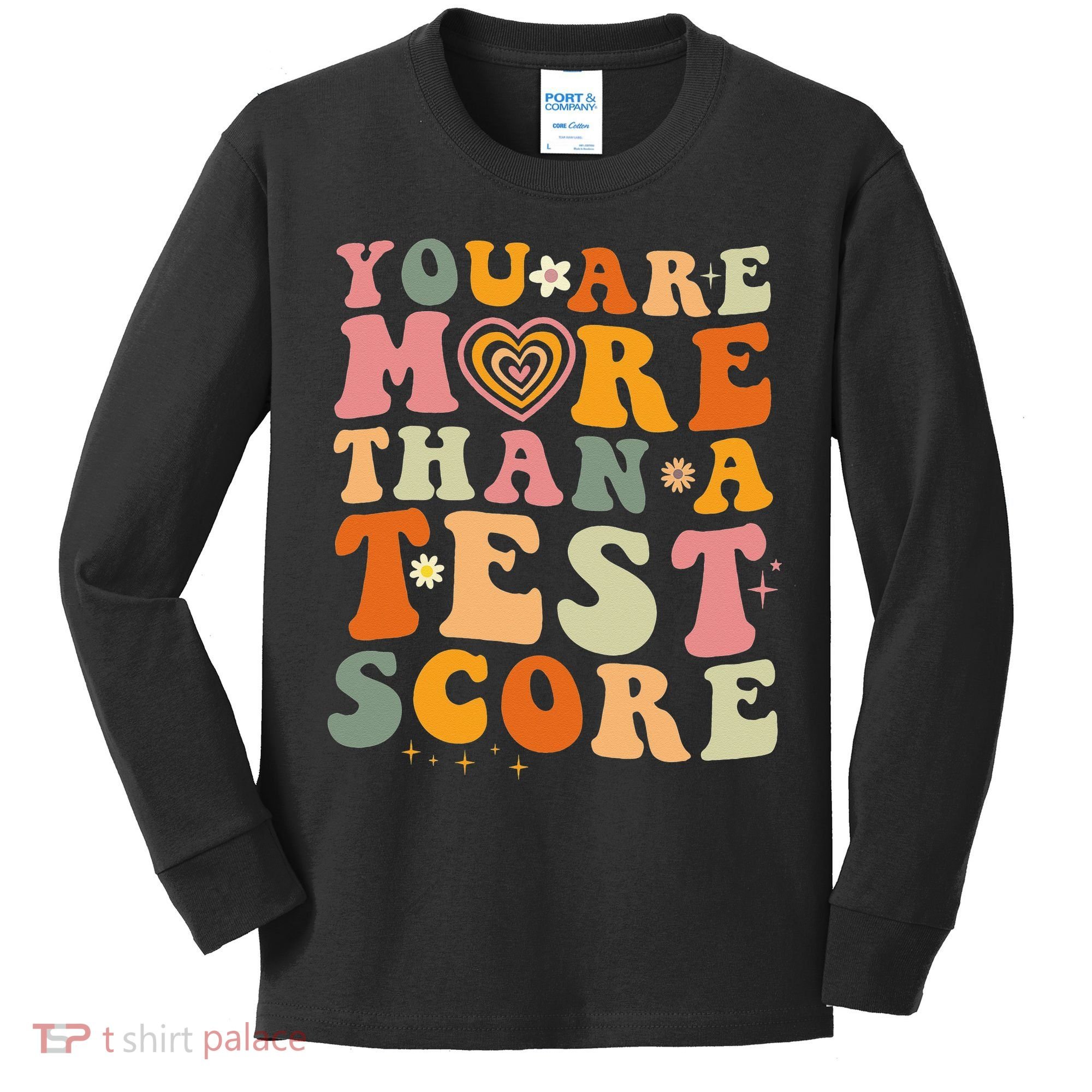 You Are More Than A Test Score Teacher Testing Test Day Kids Long Sleeve Shirt