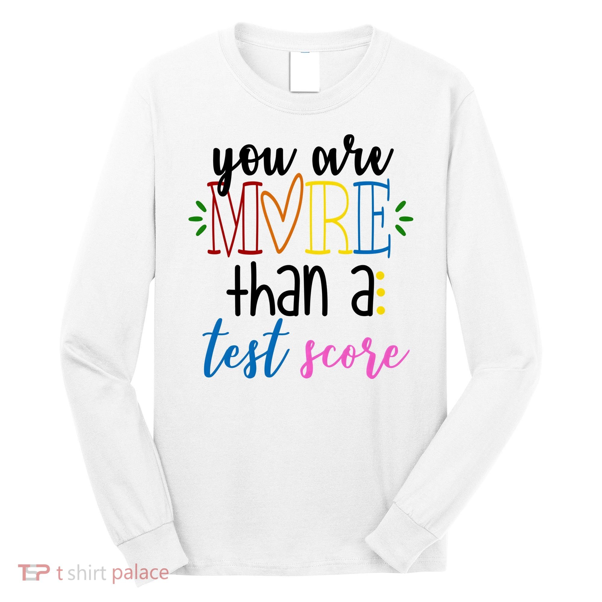 You Are More Than A Test Score Long Sleeve Shirt