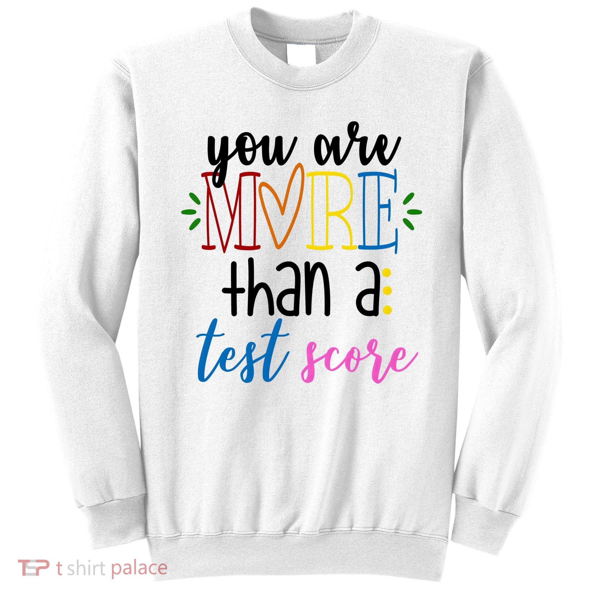 You Are More Than A Test Score Sweatshirt
