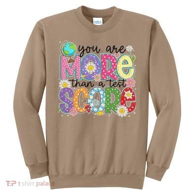 You Are More Than A Test Score Test Day Star Testing Team Sweatshirt