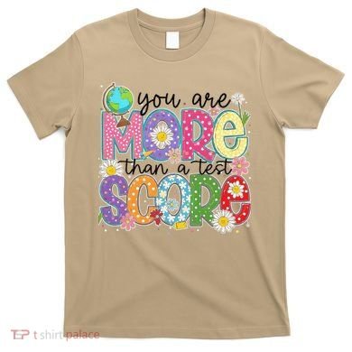 You Are More Than A Test Score Test Day Star Testing Team T-Shirt