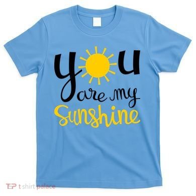 You Are My Sunshine Gift T-Shirt