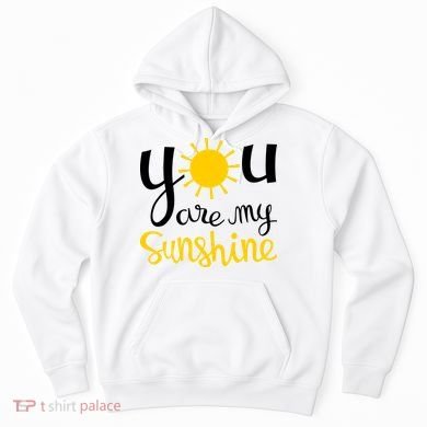 You Are My Sunshine Gift Hoodie