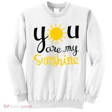 You Are My Sunshine Gift Sweatshirt
