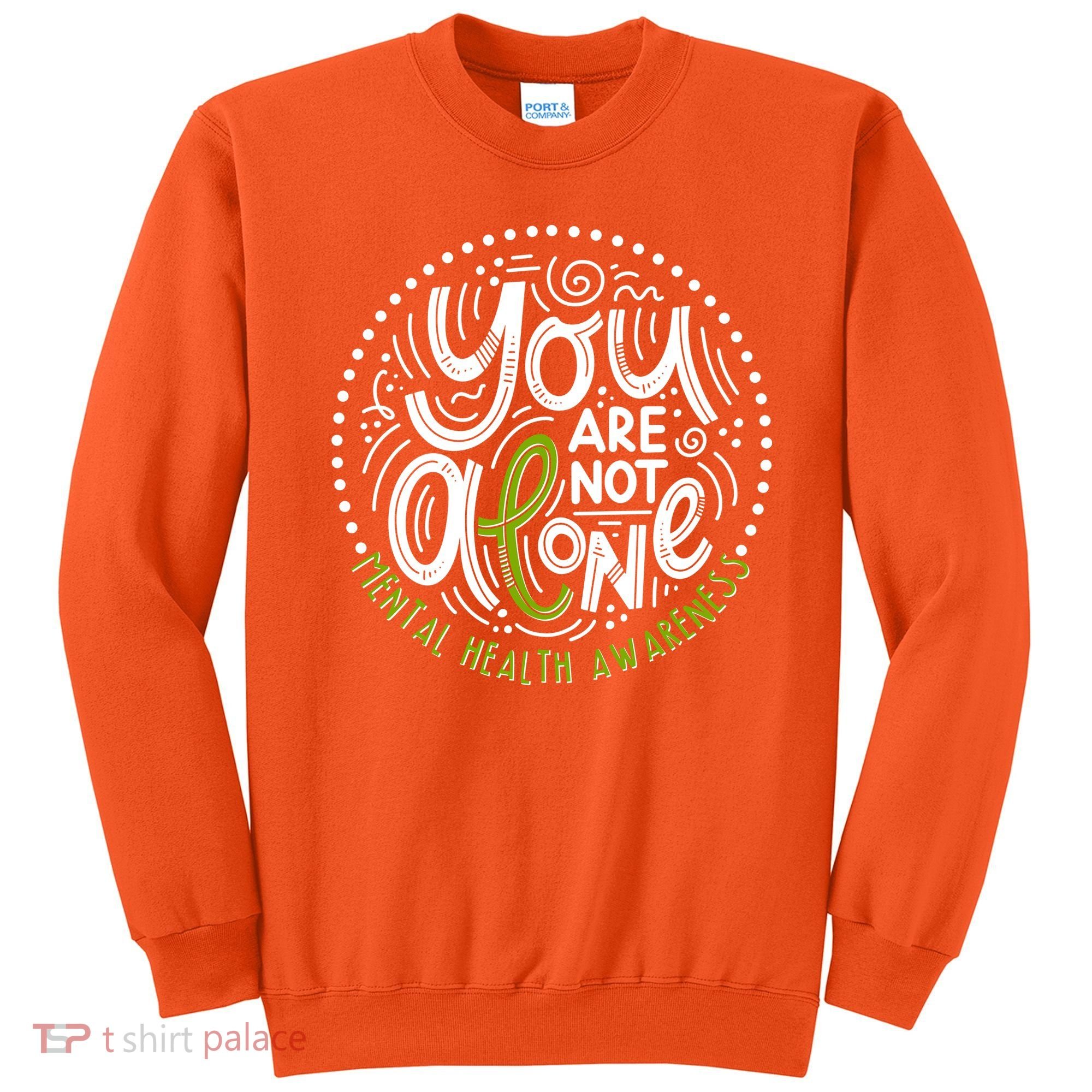 You Are Not Alone Mental Health Awareness Sweatshirt