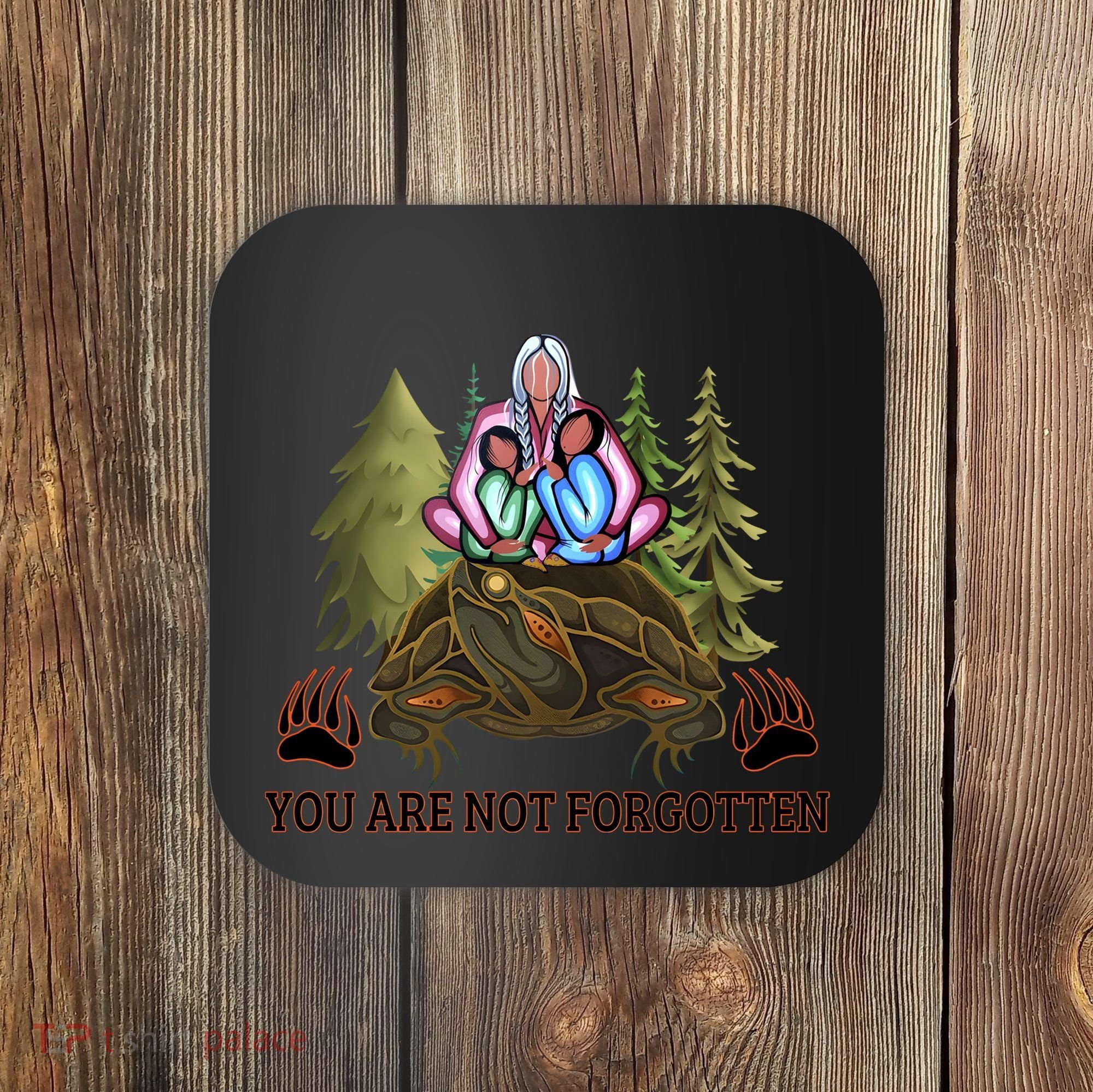 You Are Not Forgotten Every Child Matters Awareness For Indigenous Coaster