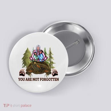 You Are Not Forgotten Every Child Matters Awareness For Indigenous Button