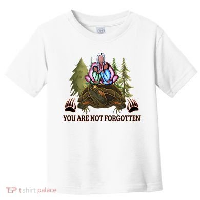 You Are Not Forgotten Every Child Matters Awareness For Indigenous Toddler T-Shirt