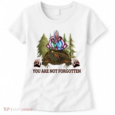 You Are Not Forgotten Every Child Matters Awareness For Indigenous Women's T-Shirt