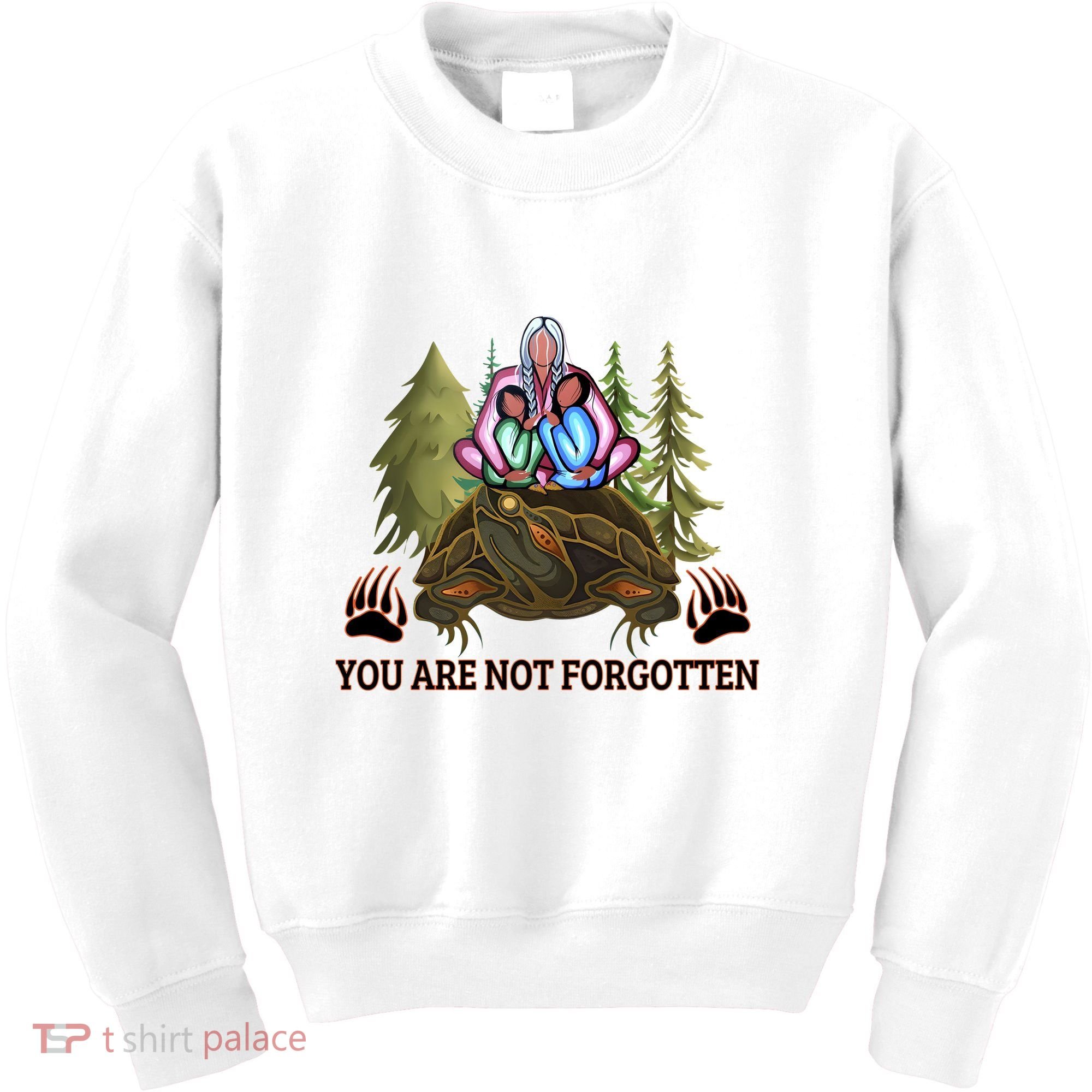 You Are Not Forgotten Every Child Matters Awareness For Indigenous Kids Sweatshirt