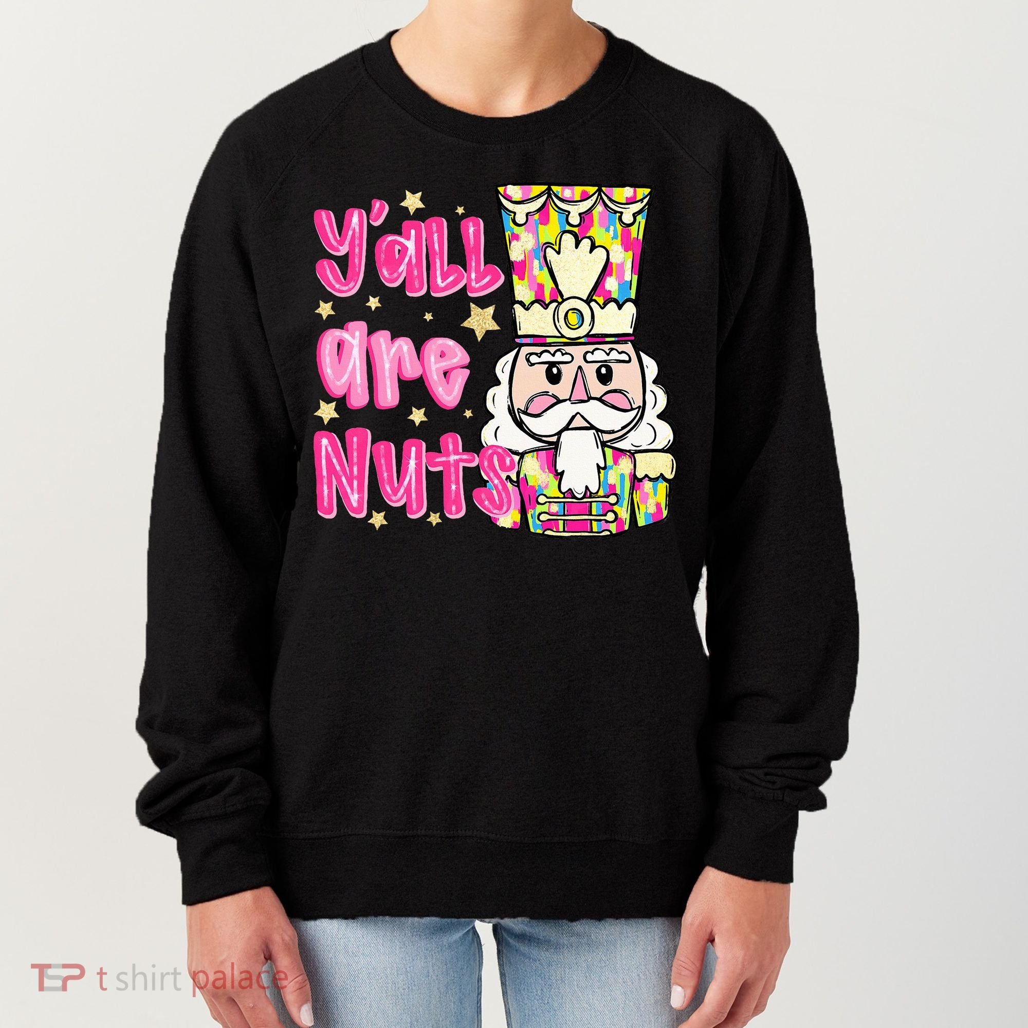 YAll Are Nuts Merry Christmas Nutcracker Lover Women's Sweatshirt