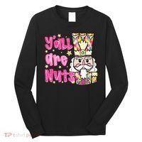 YAll Are Nuts Merry Christmas Nutcracker Lover Long Sleeve Shirt thumb 0