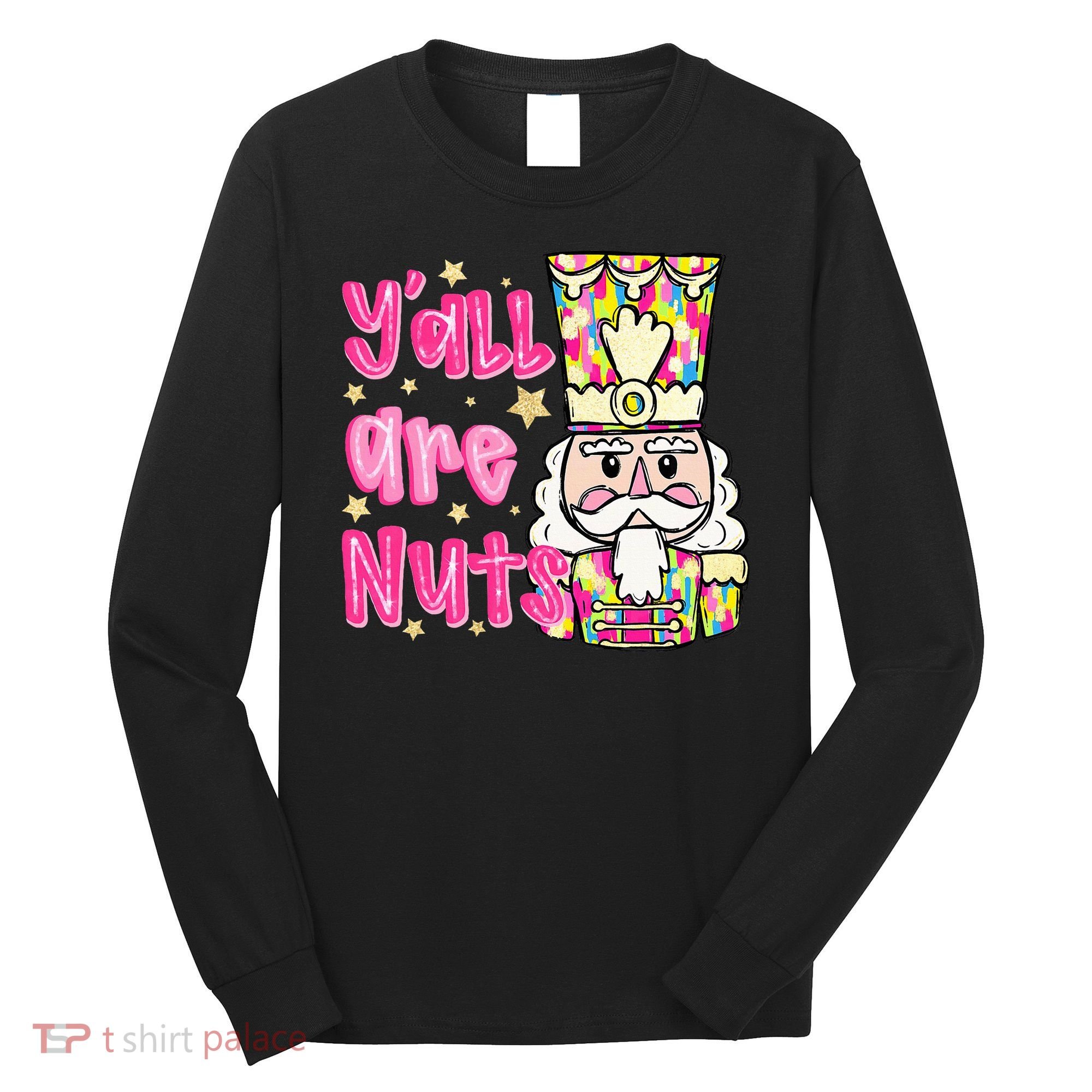 YAll Are Nuts Merry Christmas Nutcracker Lover Long Sleeve Shirt