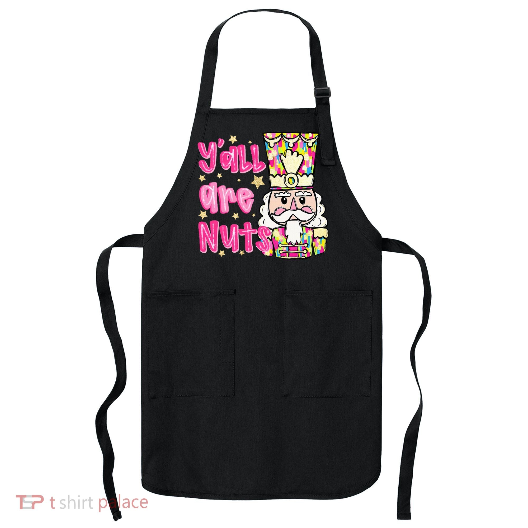 YAll Are Nuts Merry Christmas Nutcracker Lover Apron