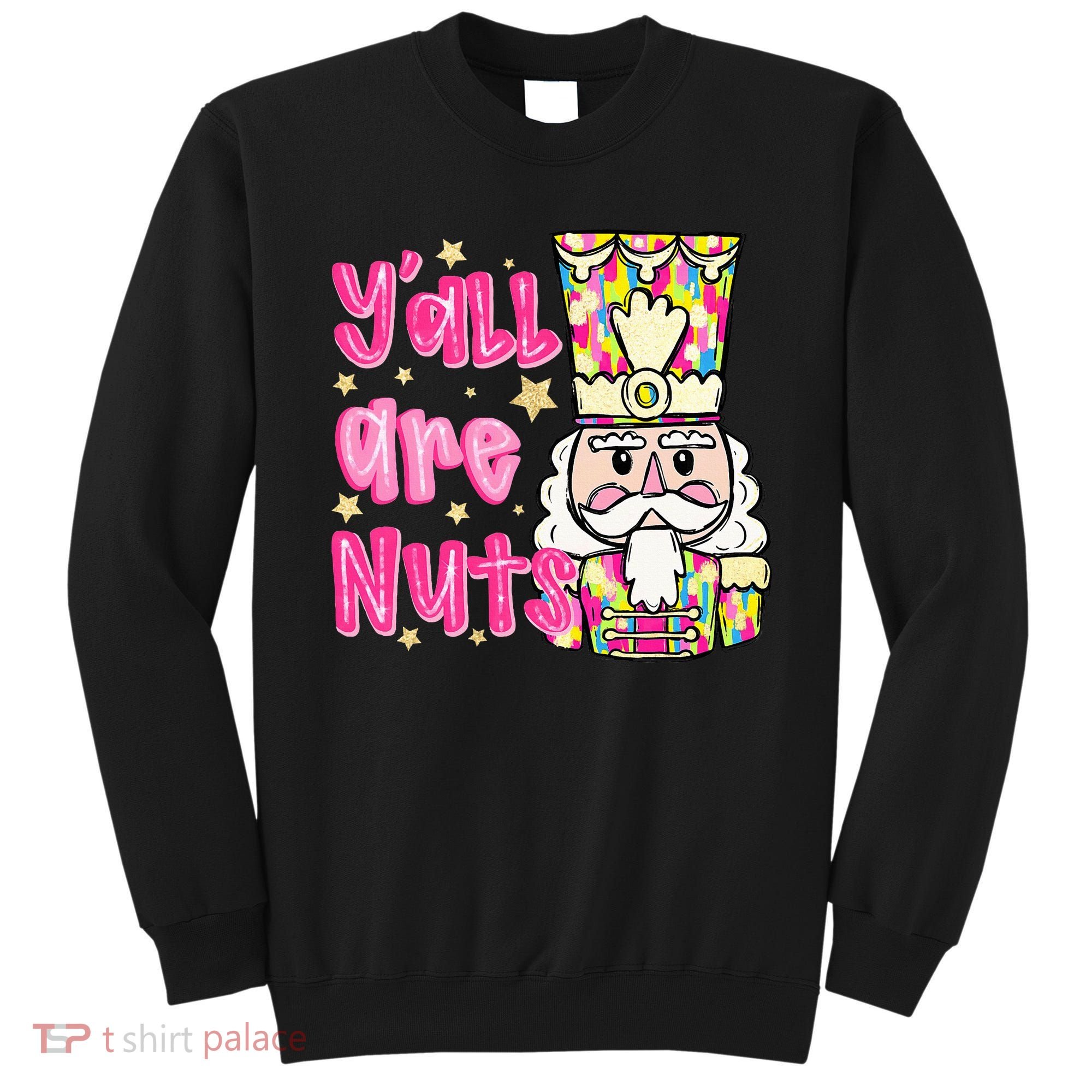 YAll Are Nuts Merry Christmas Nutcracker Lover Sweatshirt