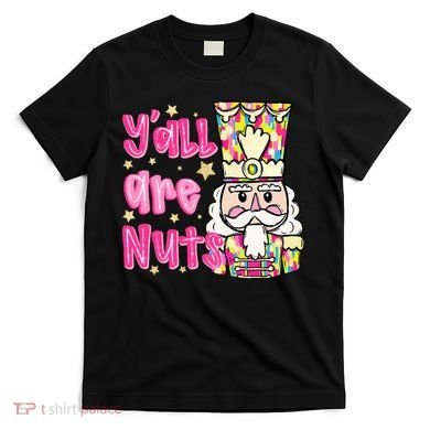 YAll Are Nuts Merry Christmas Nutcracker Lover T-Shirt