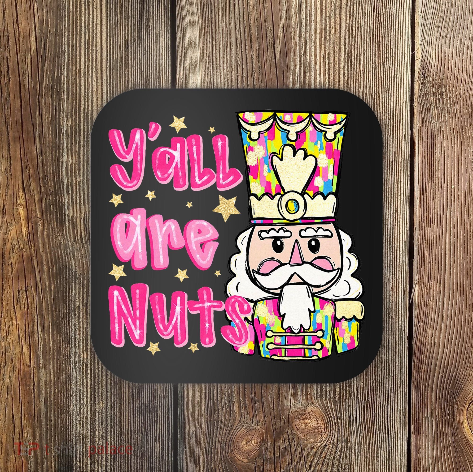 YAll Are Nuts Merry Christmas Nutcracker Lover Coaster
