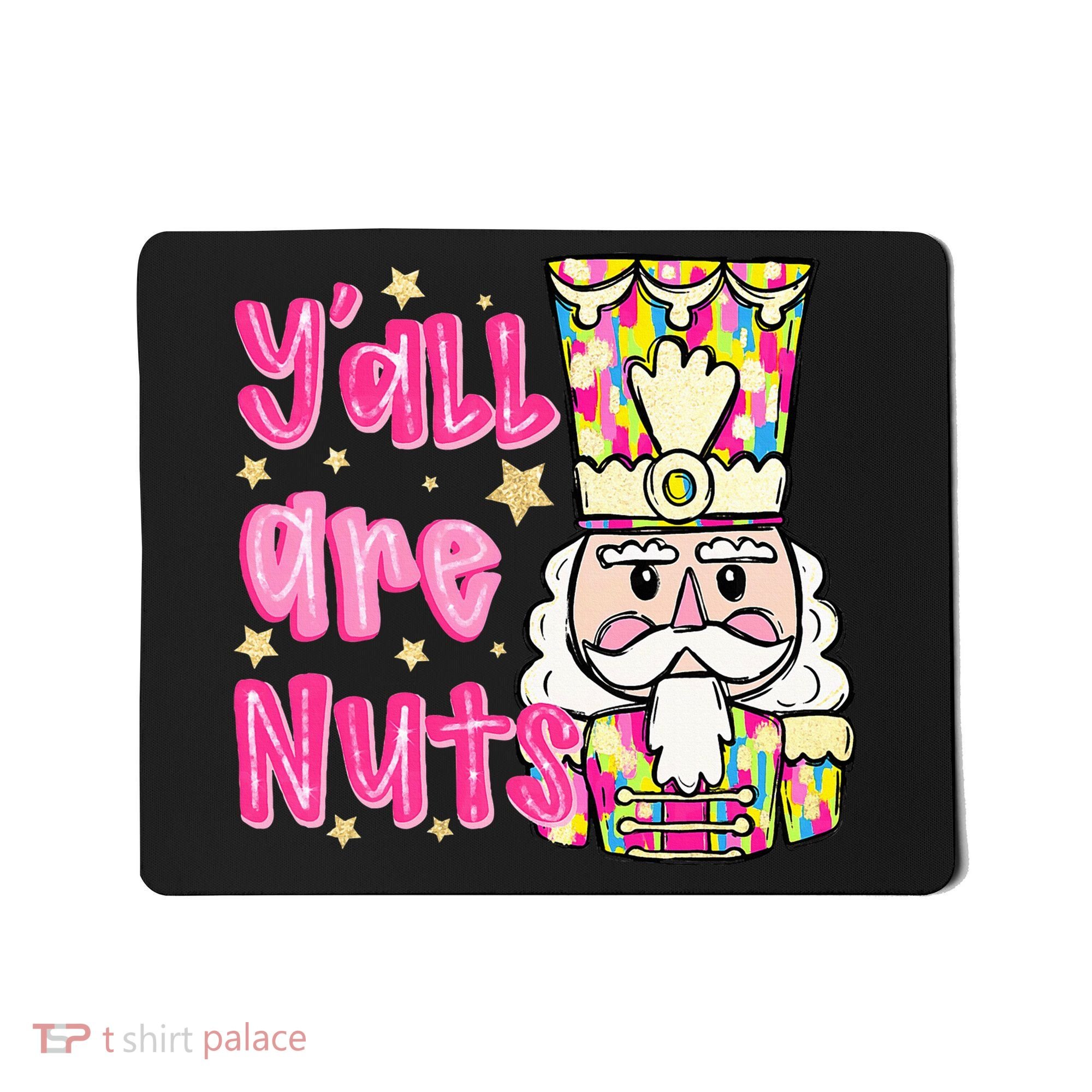 YAll Are Nuts Merry Christmas Nutcracker Lover Mousepad