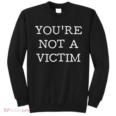 You Are Not A Victim Sweatshirt