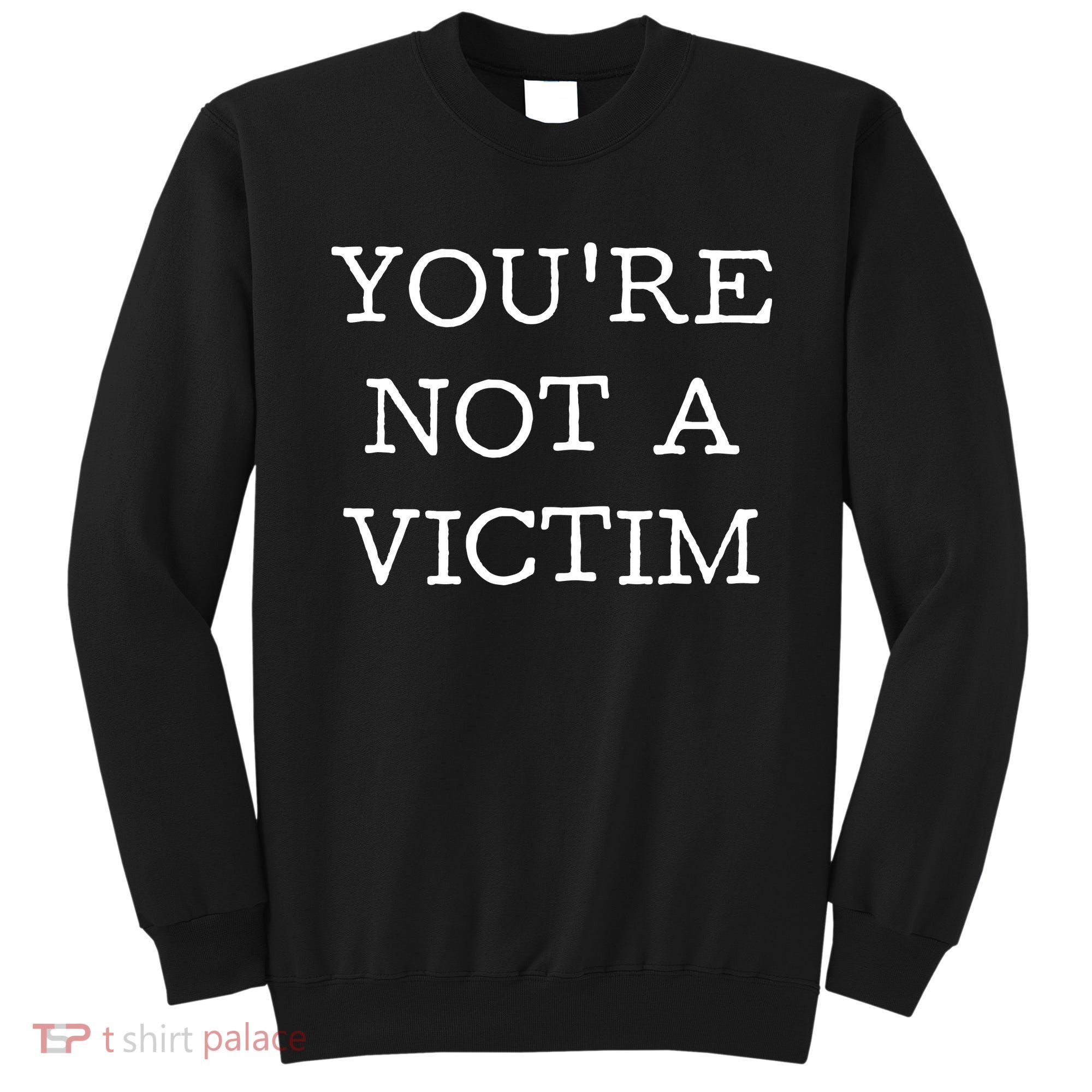 You Are Not A Victim Sweatshirt
