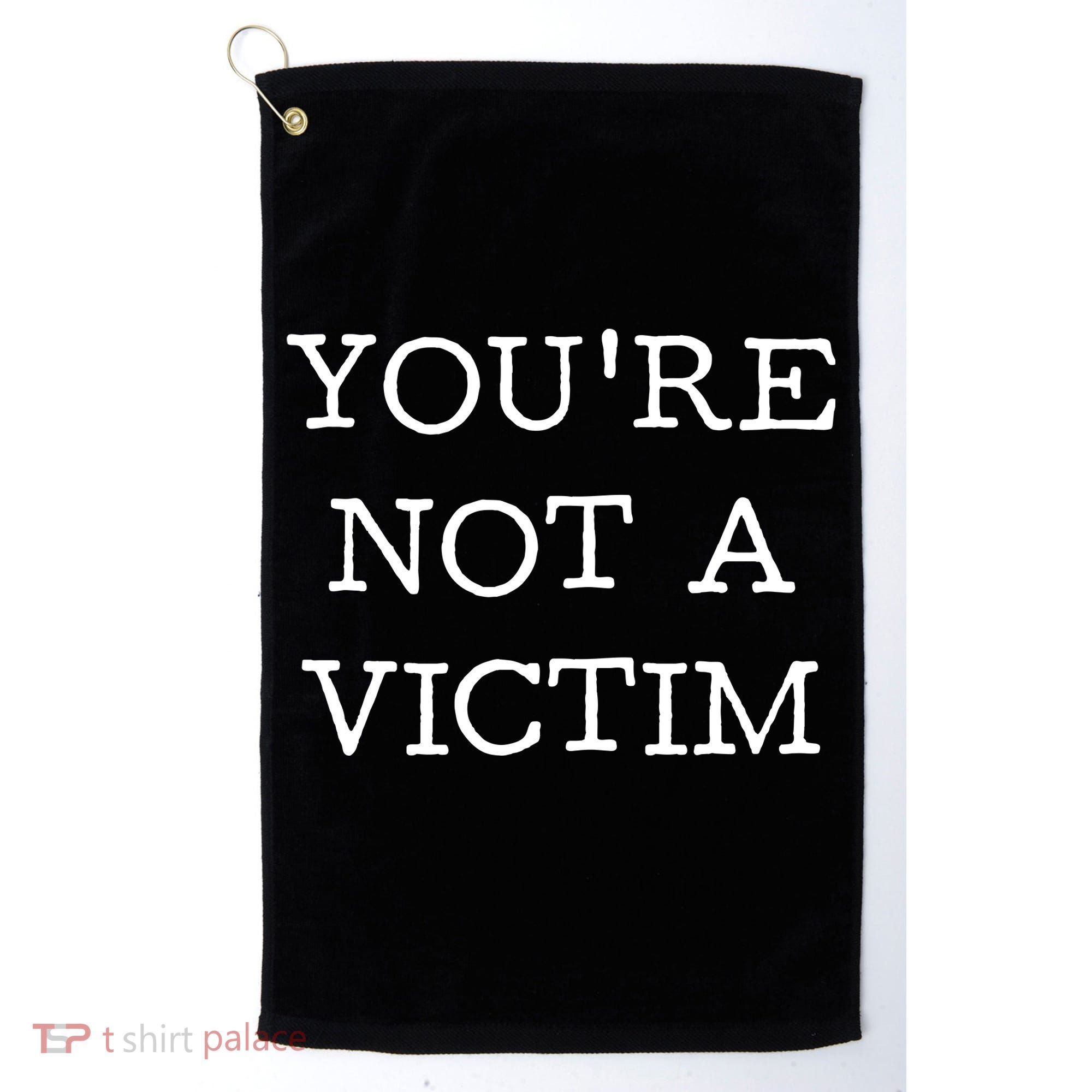 You Are Not A Victim Golf Towel