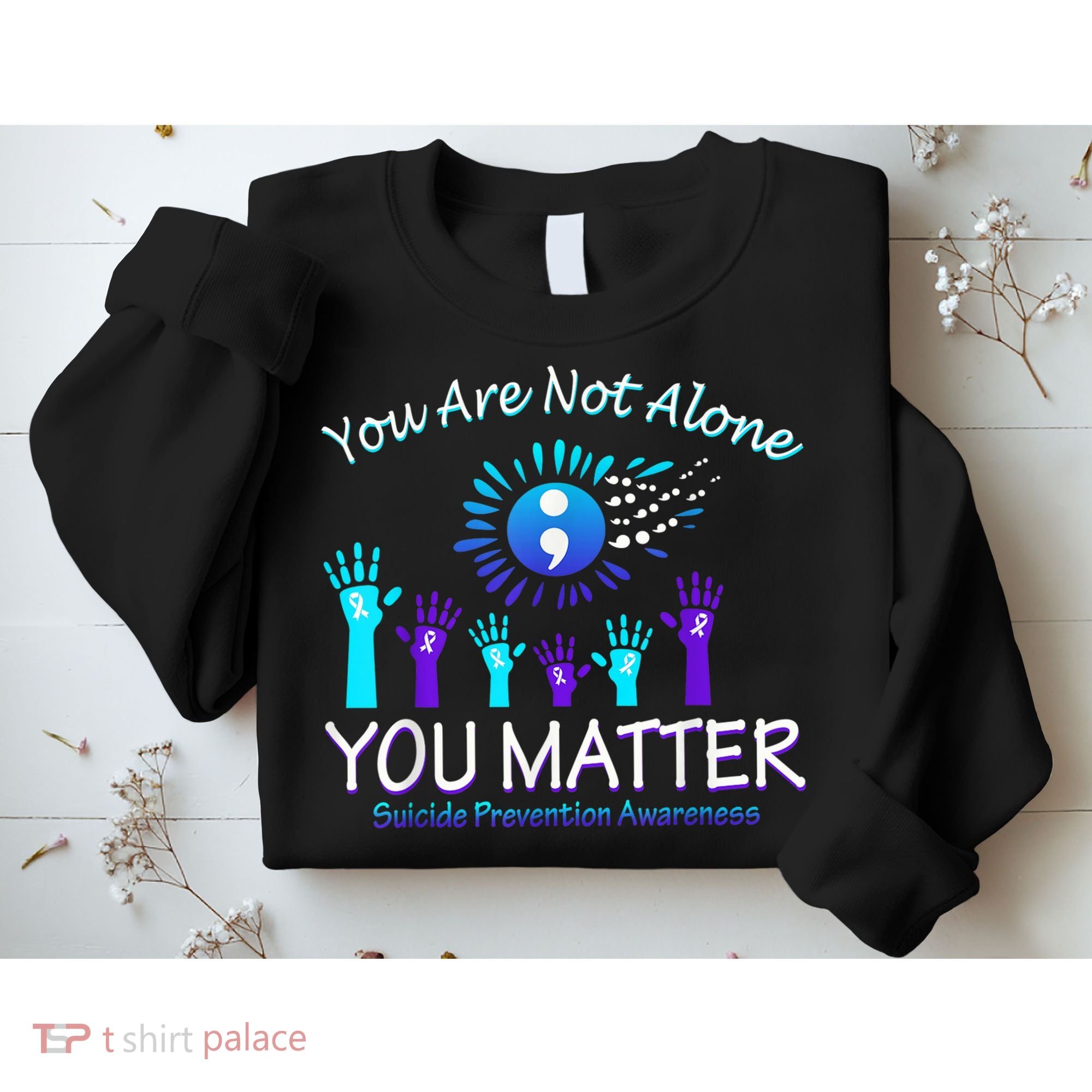 You Are Not Alone You Matter Suicide Prevention Awareness Sweatshirt