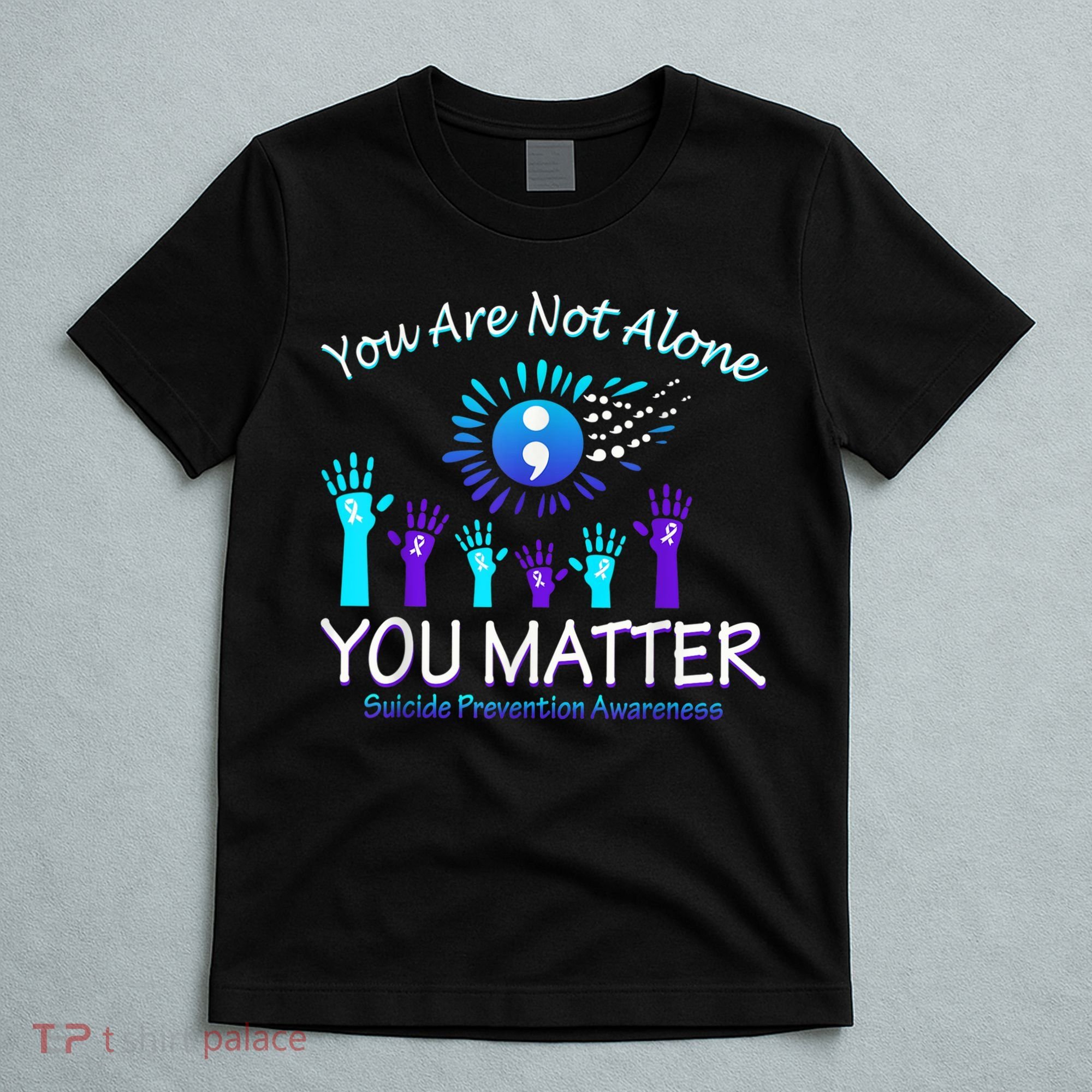 You Are Not Alone You Matter Suicide Prevention Awareness T-Shirt