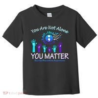 You Are Not Alone You Matter Suicide Prevention Awareness Toddler T-Shirt thumb 0