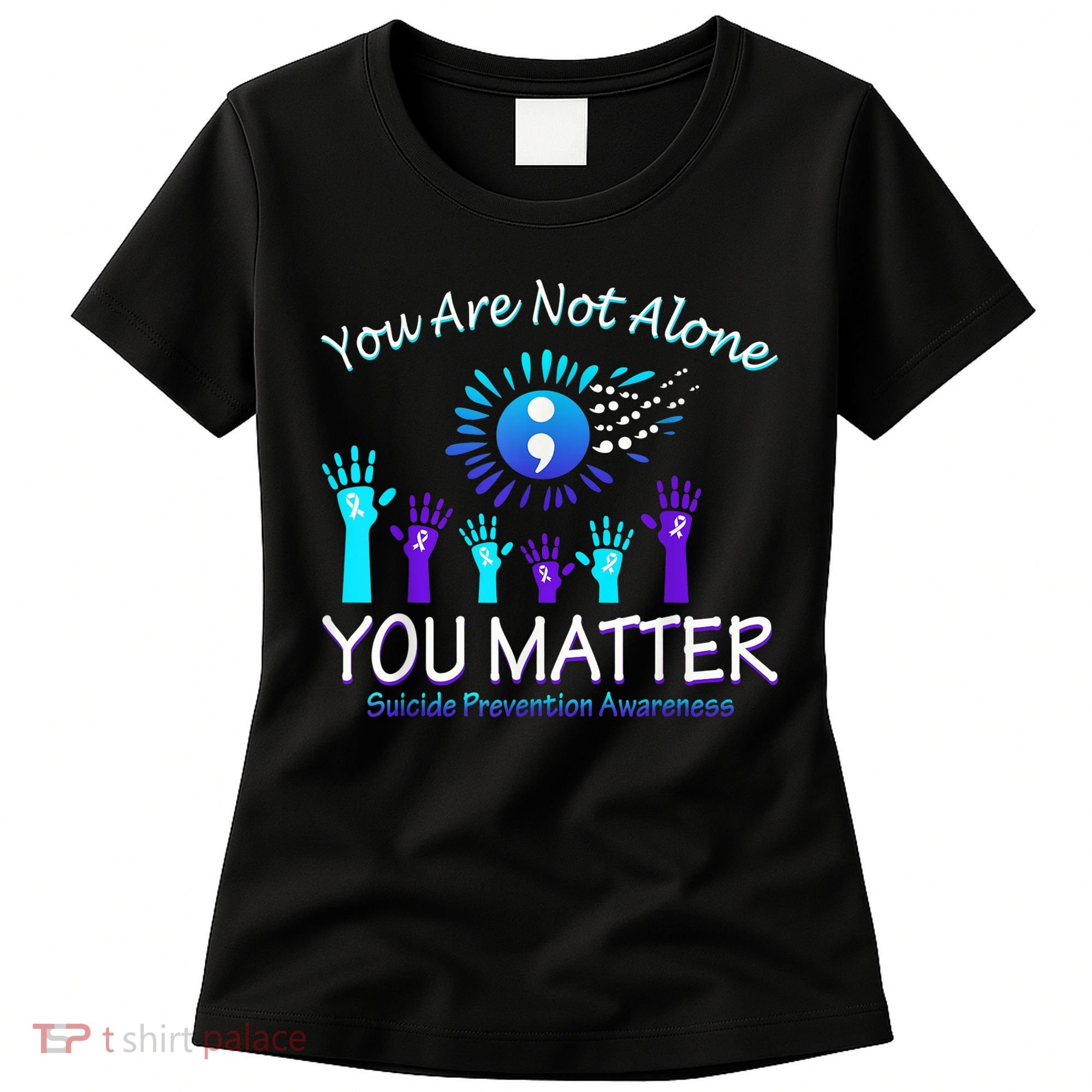 You Are Not Alone You Matter Suicide Prevention Awareness Women's T-Shirt