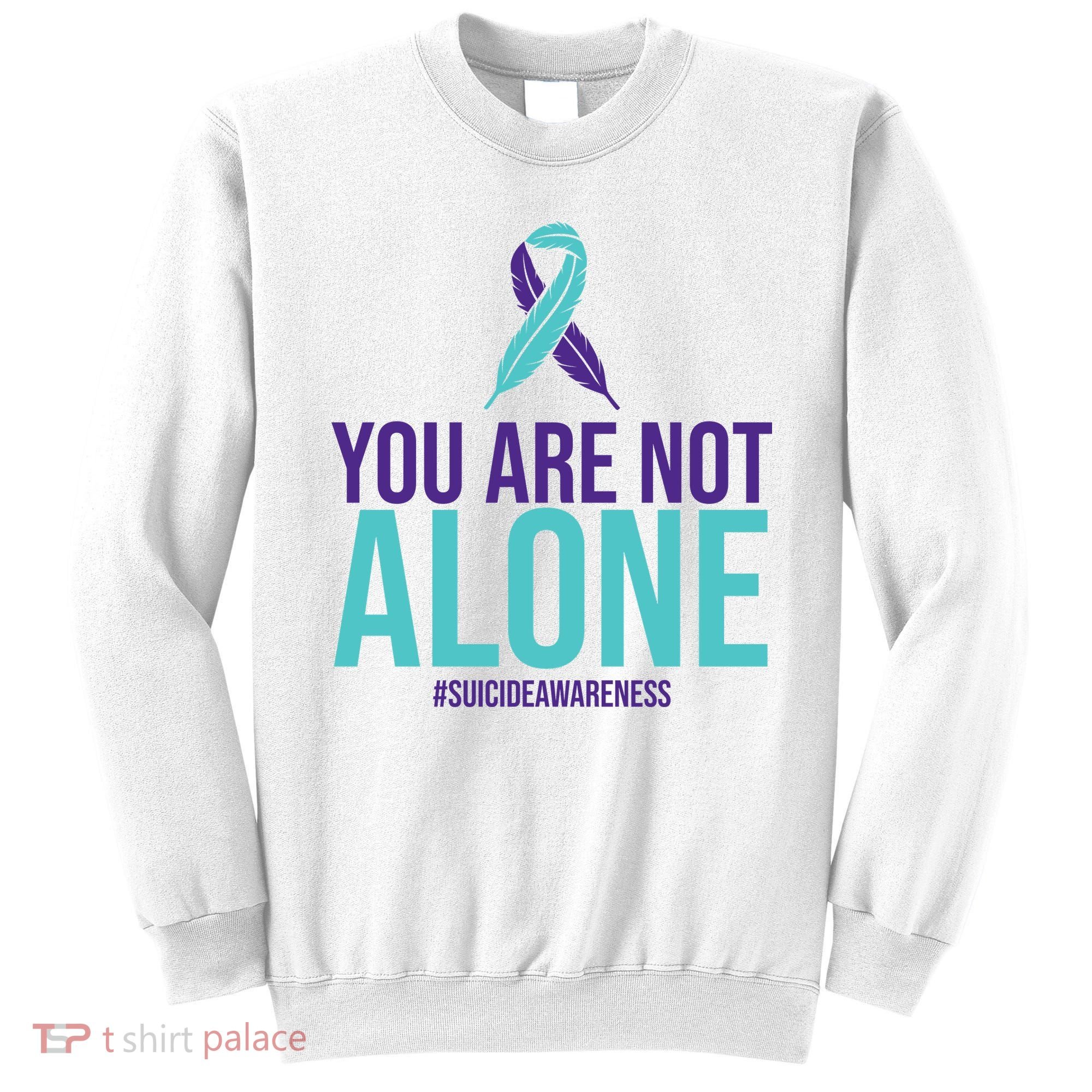 You Are Not Alone Sucide Awareness Ribbon Sweatshirt
