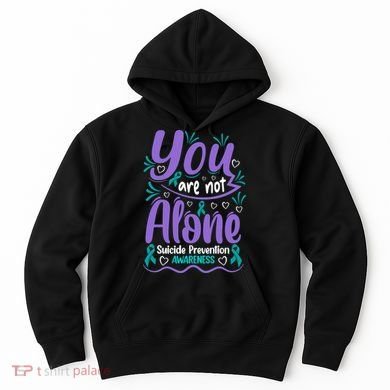 You Are Not Alone Suicide Prevention Awareness Hoodie