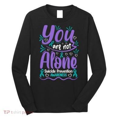 You Are Not Alone Suicide Prevention Awareness Long Sleeve Shirt