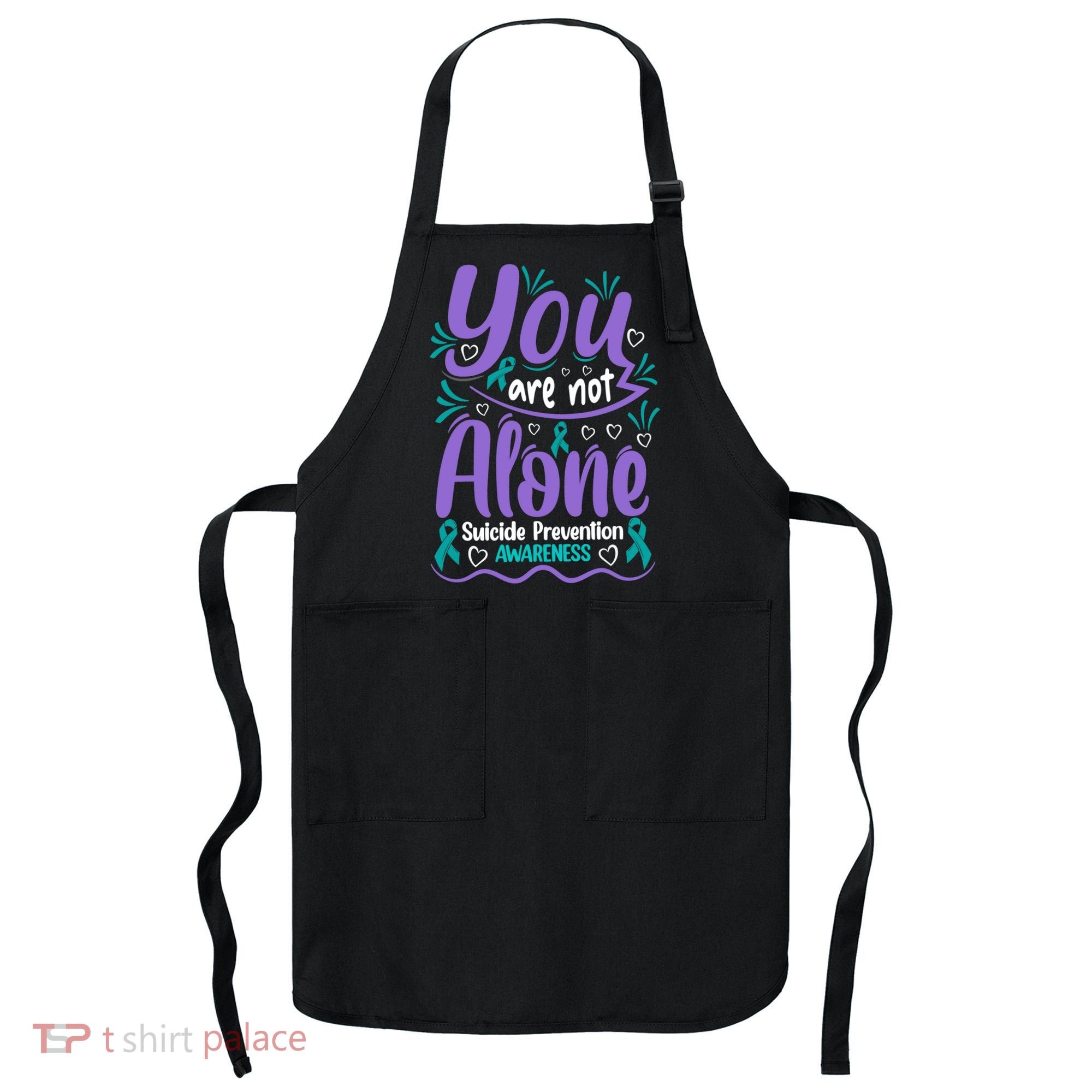 You Are Not Alone Suicide Prevention Awareness Apron