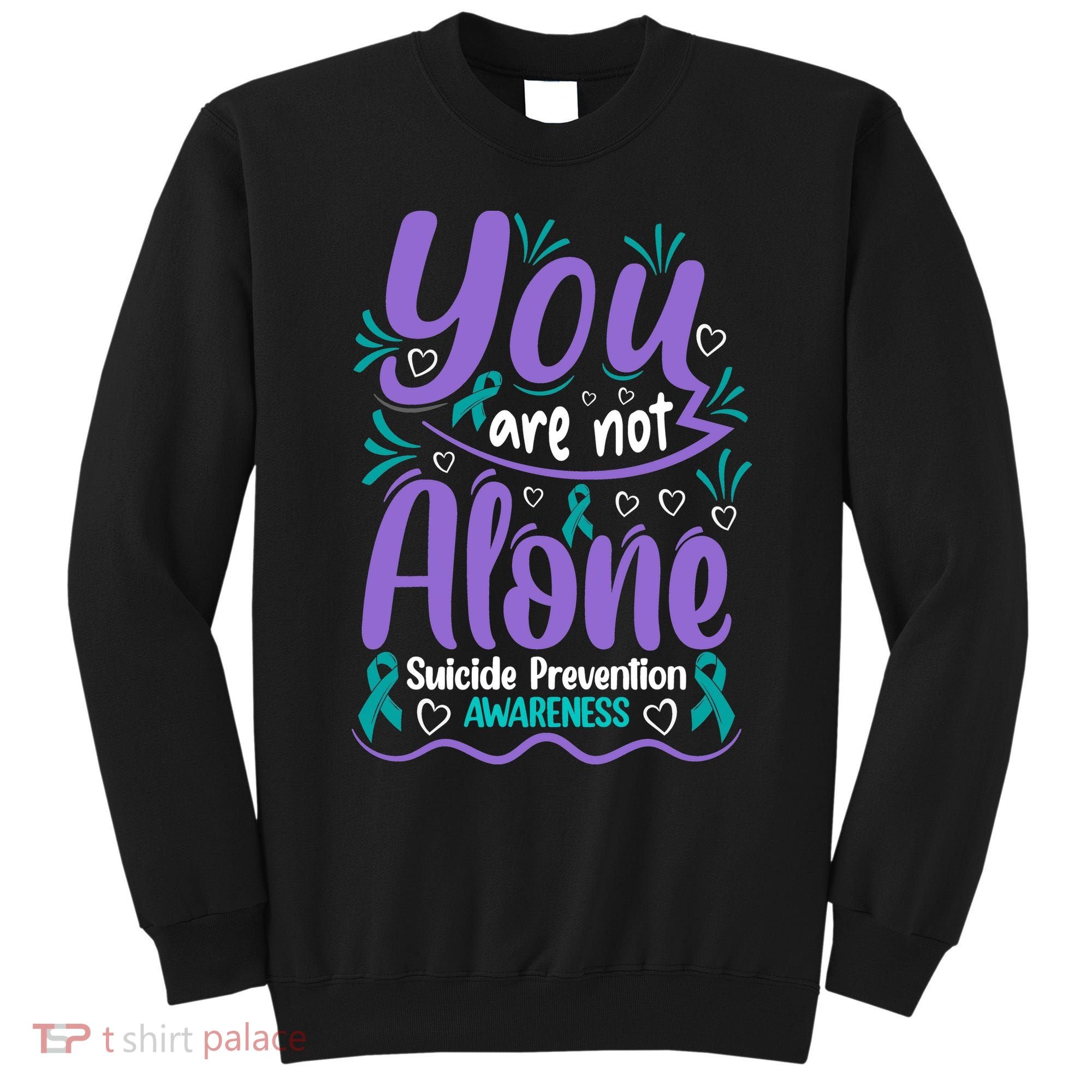 You Are Not Alone Suicide Prevention Awareness Sweatshirt