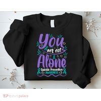 You Are Not Alone Suicide Prevention Awareness Sweatshirt thumb 2